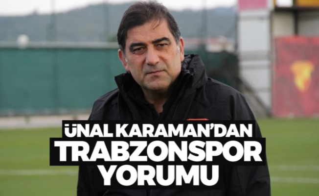 Ünal Karaman'dan Trabzonspor yorumu