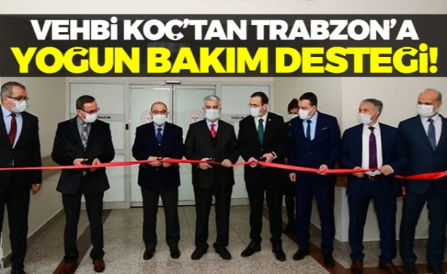 Vehbi Koç'tan Trabzon'a yoğun bakım desteği!