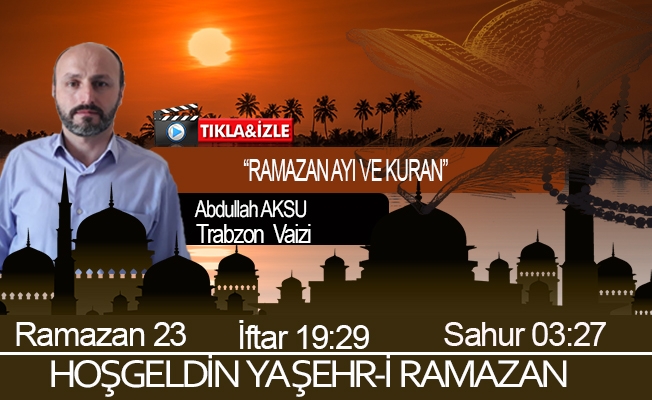 05 Mayıs 2021 Trabzon iftar vakti "Ramazan Ayı ve Kuran”