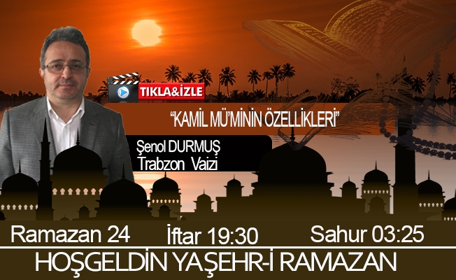 06 Mayıs 2021 Trabzon iftar vakti "Kamil Mü’minin Özellikleri”