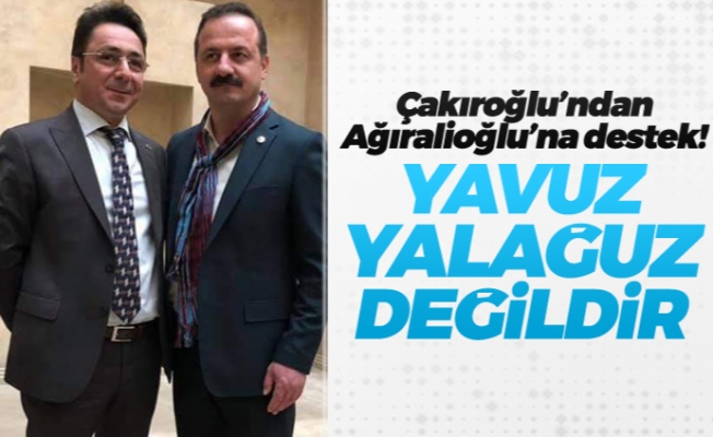 Çakıroğlu'ndan Ağıralioğlu'na destek! "Yavuz Yalağuz değildir"