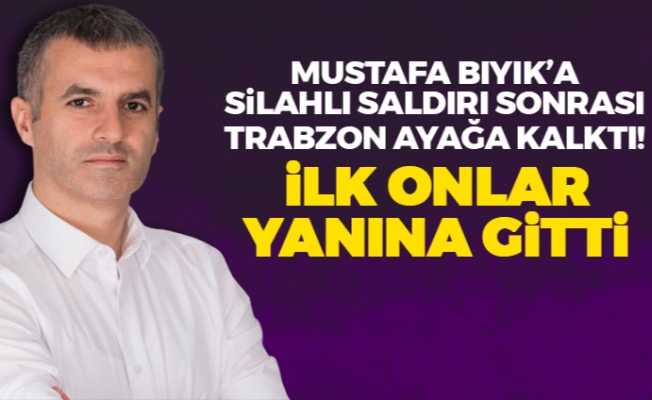 Mustafa Bıyık'a silahlı saldırı sonrası Trabzon ayağa kalktı!