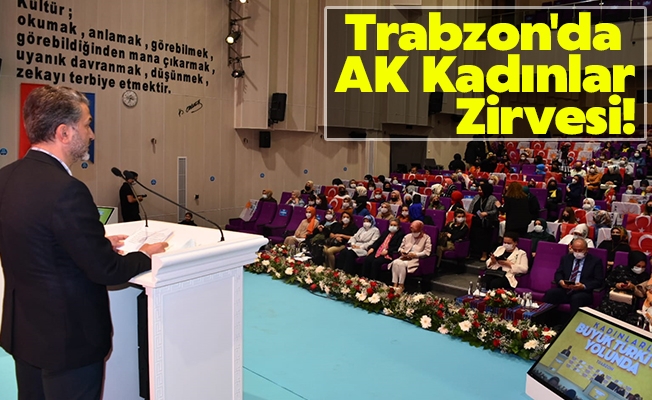 Trabzon'da AK Kadınlar Zirvesi!