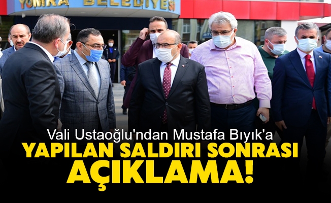 Vali Ustaoğlu'ndan Mustafa Bıyık'a yapılan saldırı sonrası açıklama!