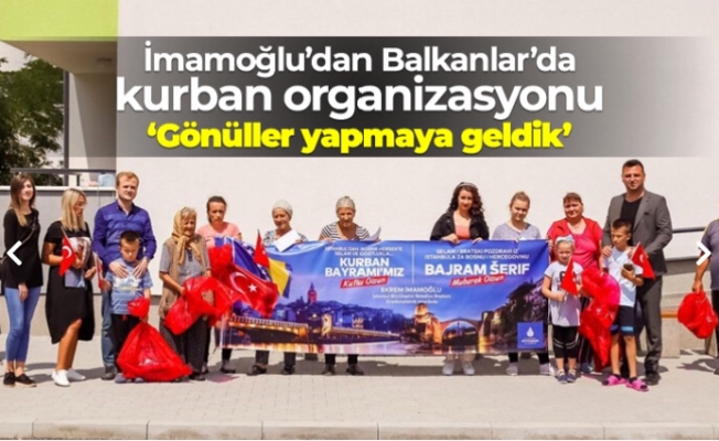 Ekrem İmamoğlu'dan Balkanlar'da kurban organizasyonu