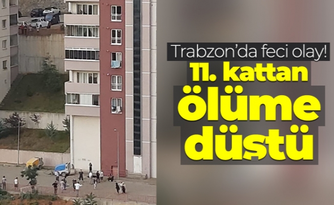 Trabzon'da feci olay! 11. kattan ölüme düştü