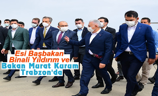 Esi Başbakan Binali Yıldırım ve Bakan Kurum Trabzon'da
