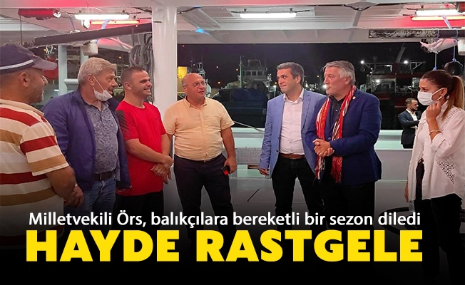 İYİ Parti Trabzon Milletvekili Dr. Hüseyin Örs, av sezonu açılışında balıkçılara bereketli bir sezon diledi, "Hayde rastgele" dedi. 