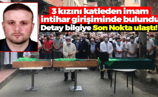 Trabzon'da 3 kızını öldüren imam cezaevinde intihar etmeye çalıştı!