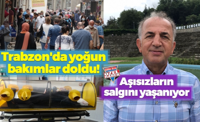 Trabzon'da yoğun bakımlar doldu! Aşısızların salgını yaşanıyor
