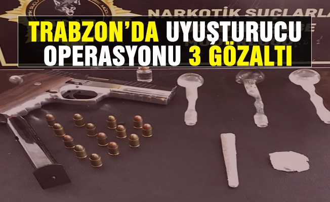 Trabzon’da uyuşturucu operasyonu! 3 kişi gözaltında