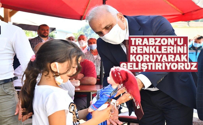 Trabzon’u Renklerini Koruyarak Geliştiriyoruz