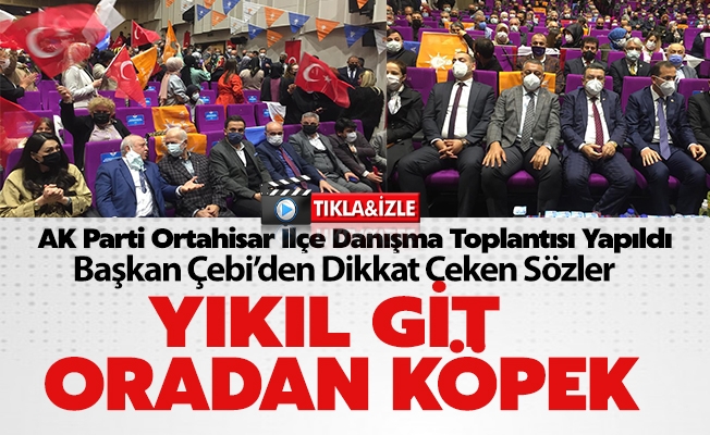 AK Parti Ortahisar İlçe Danışma Toplantısında Dikkat Çeken Sözler