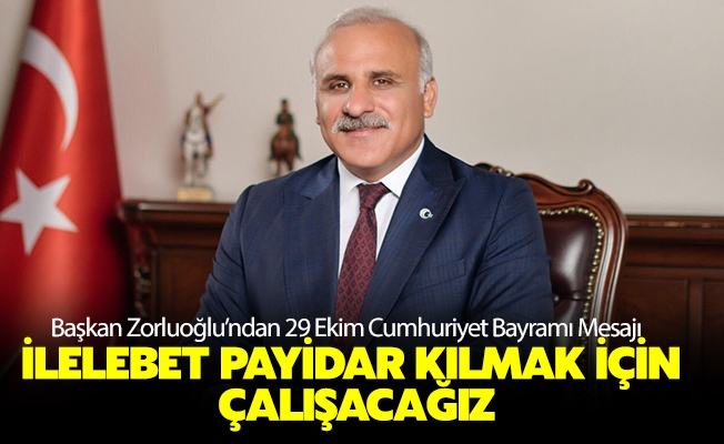 Başkan Zorluoğlu’ndan 29 Ekim Cumhuriyet Bayramı Mesajı