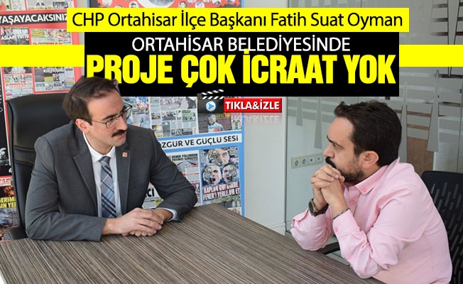 CHP'li Oyman: "Ortahisar'da proje çok icraat yok!"