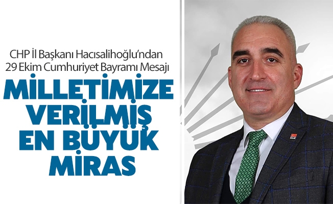 CHP Trabzon İl Başkanı Ömer Hacısalihoğlu’ndan 29 Ekim Cumhuriyet Bayramı Mesajı