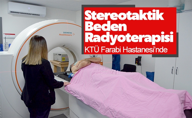 Stereotaktik Beden Radyoterapisi Artık KTÜ Farabi Hastanesi’nde