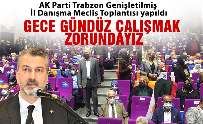 AK Parti Trabzon Genişletilmiş İl Danışma Meclis Toplantısı yapıldı