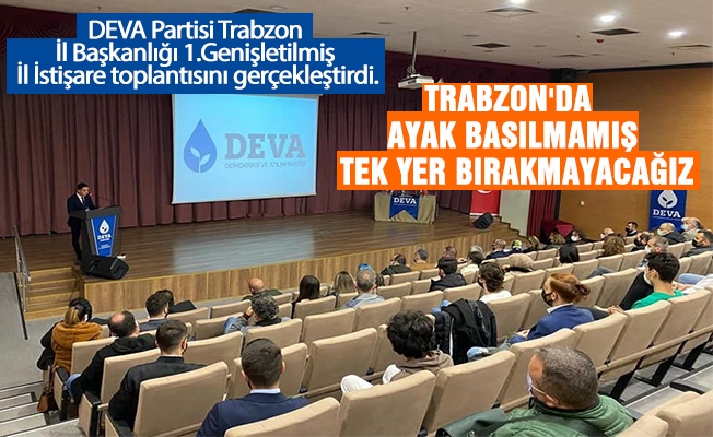 DEVA Partisi Trabzon İl Başkanlığı 1.Genişletilmiş İl İstişare toplantısını gerçekleştirdi.