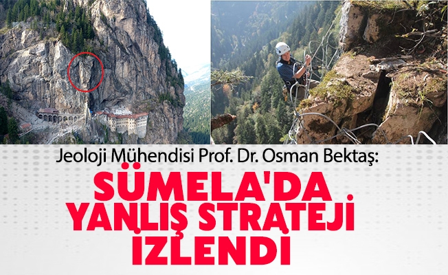 Prof. Dr. Osman Bektaş; Sümela'da Yanlış Strateji İzlendi