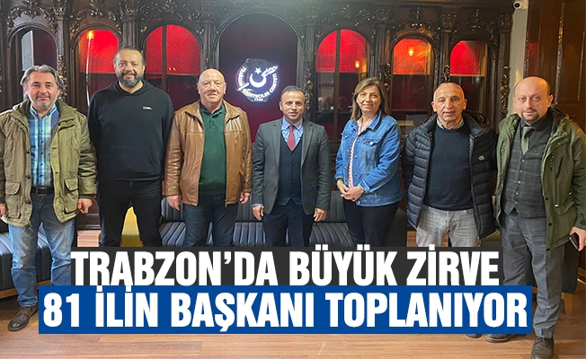 Trabzon’da Büyük Zirve 81 İlin Başkanı Toplanıyor