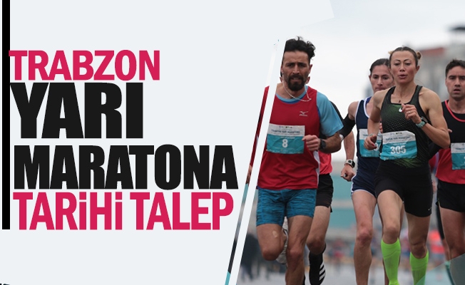 Trabzon Yarı Maratona Tarihi Talep