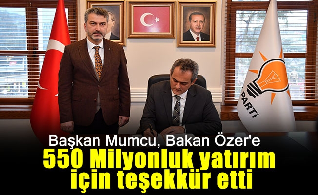 Başkan Mumcu, Bakan Özer'e 550 Milyonluk yatırım için teşekkür etti