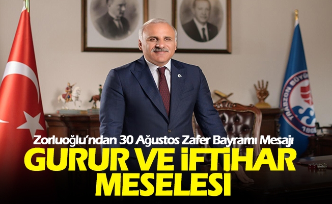 Başkan Zorluoğlu’ndan 30 Ağustos Zafer Bayramı Mesajı