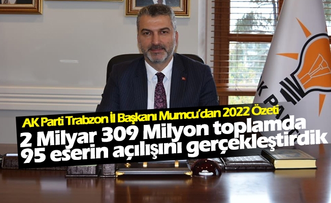 AK Parti Trabzon İl Başkanı Dr. Sezgin Mumcu’dan 2022 Özeti ve Yeni Yıl Mesajı