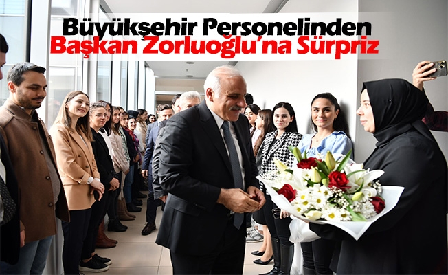 Büyükşehir Personelinden Başkan Zorluoğlu’na Sürpriz Büyükşehir Personelinden Başkan Zorluoğlu’na Sürpriz