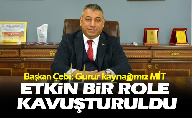 Çebi: Gurur kaynağımız MİT