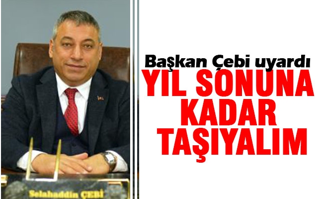 Başkan Çebi, Uyarılarda Bulundu Başkan Çebi, Uyarılarda Bulundu