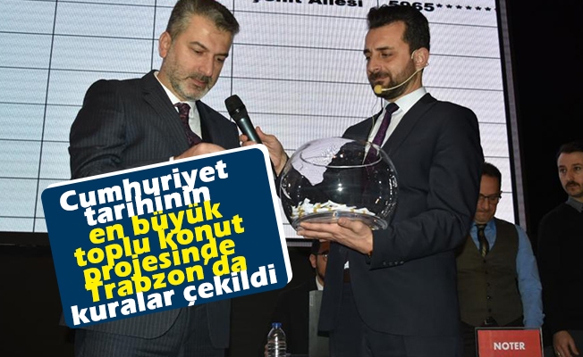 Cumhuriyet tarihinin en büyük toplu konut projesinde Trabzon’da kuralar çekildi