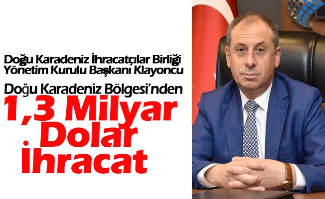 Doğu Karadeniz Bölgesi’nden  1,3 Milyar Dolar İhracat