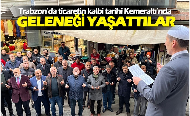 Trabzon’da ticaretin kalbi tarihi Kemeraltı’nda  ‘Ahilik Geleneği’ yaşatıldı.