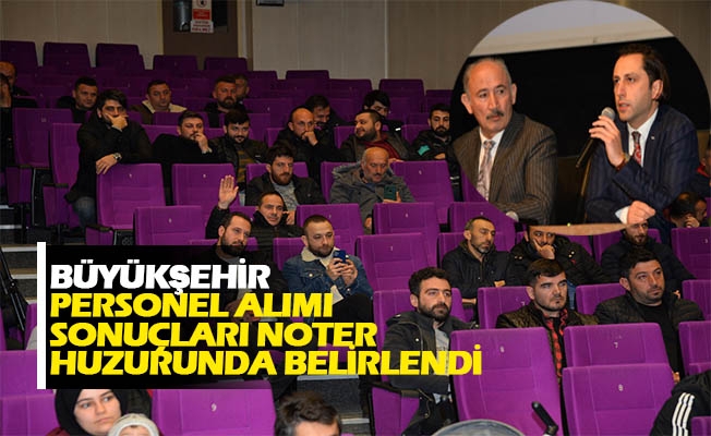 Büyükşehir Personel Alımı Sonuçları Noter Huzurunda Belirlendi