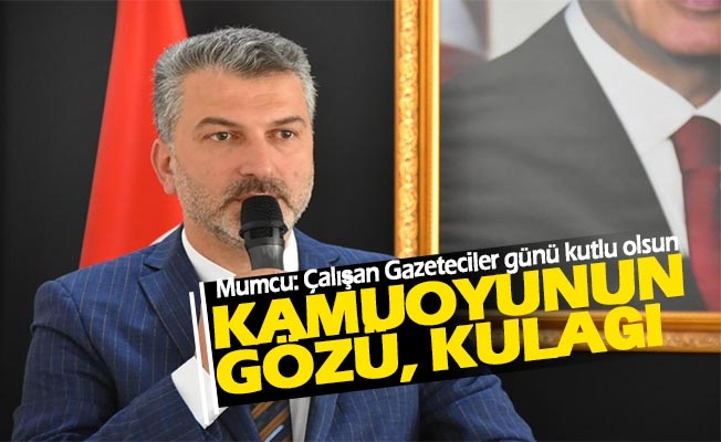 Dr. Mumcu: Çalışan Gazeteciler günü kutlu olsun