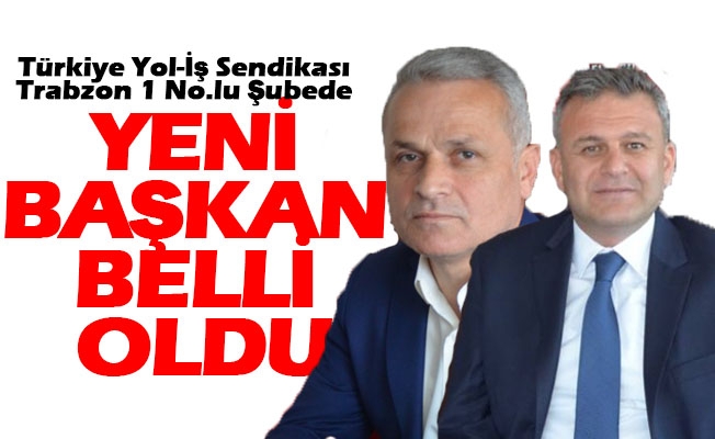 Türkiye Yol-İş Sendikası Trabzon 1 No.lu Şube Başkanı Belli Oldu.