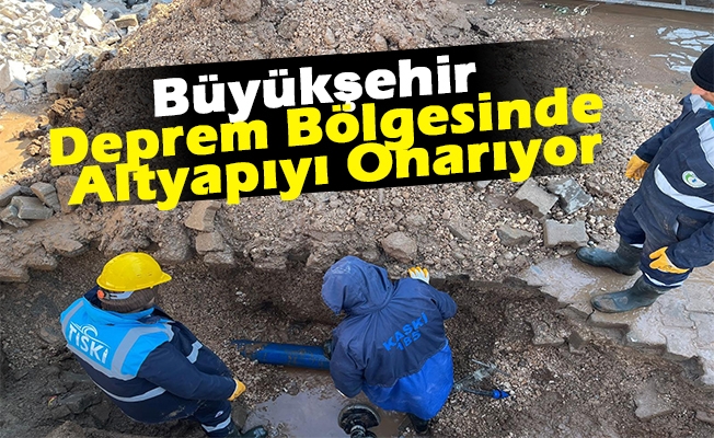 Büyükşehir Deprem Bölgesinde Altyapıyı Onarıyor
