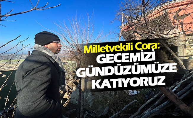 Milletvekili Cora:  2. Depremle büyük bir acıyı yaşadık