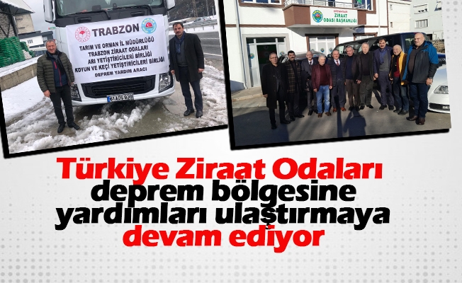 Türkiye Ziraat Odaları deprem bölgesine yardımları ulaştırmaya devam ediyor