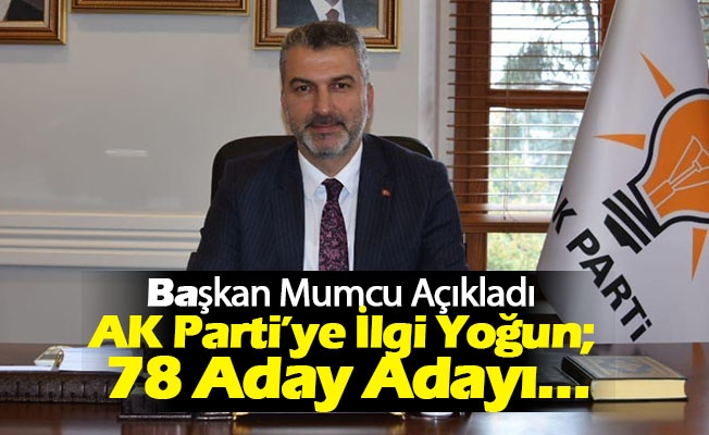AK Parti’ye İlgi Yoğun; 78 Aday Adayı…