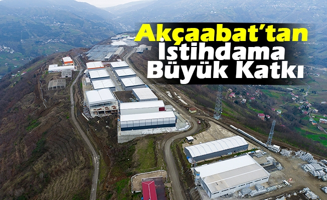 Akçaabat’tan İstihdama Büyük Katkı