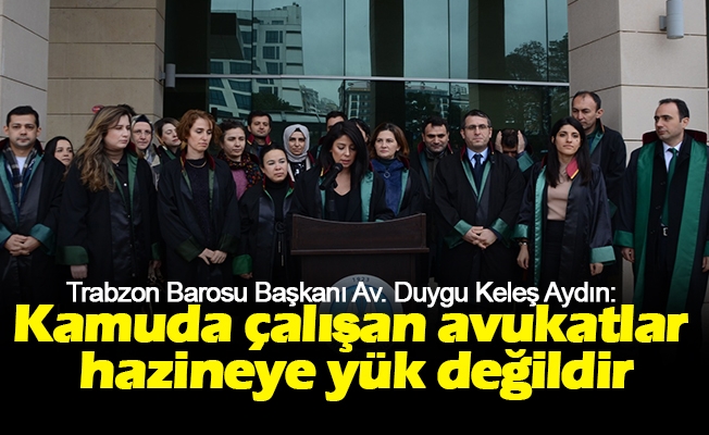 Başkan Av. Duygu Keleş Aydın, "Kamuda çalışan avukatlar hazineye yük değildir"