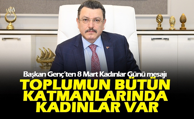 Başkan Genç’ten 8 Mart Kadınlar Günü mesajı