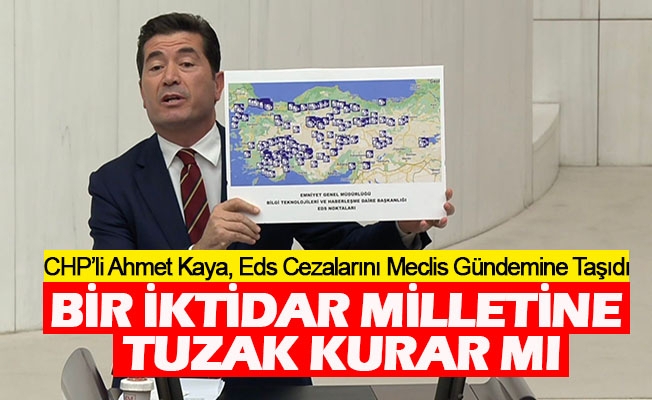 CHP’li Ahmet Kaya, Zulme Dönüşen Eds Cezalarını Meclis Gündemine Taşıdı