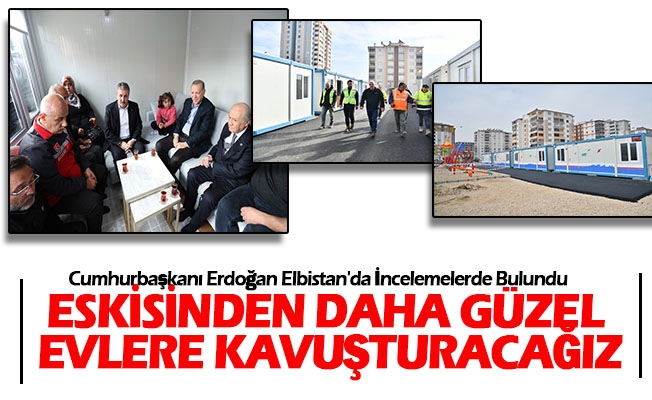 Cumhurbaşkanı Erdoğan Elbistan'da İncelemelerde Bulundu Cumhurbaşkanı Erdoğan Elbistan'da İncelemelerde Bulundu