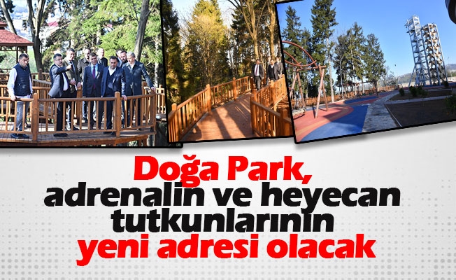 Doğa Park, adrenalin ve heyecan tutkunlarının yeni adresi olacak!