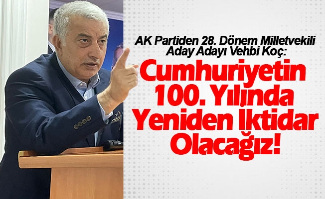 Vehbi Koç: Cumhuriyetin 100. Yılında Yeniden İktidar Olacağız!