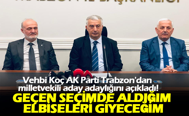 Vehbi Koç AK Parti Trabzon'dan milletvekili aday adaylığını açıkladı!